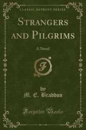Strangers and Pilgrims: A Novel (Classic Reprint)