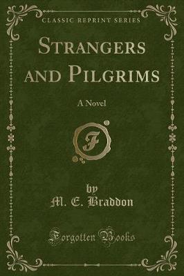 Strangers and Pilgrims: A Novel (Classic Reprint)
