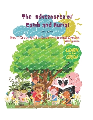 The adventures of Caleb and Aurial: How I grow: A kids guide to personal growth