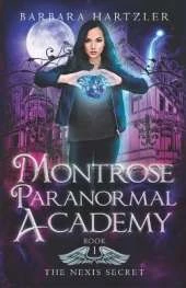 Montrose Paranormal Academy, Book 1: The Nexis Secret: A Young Adult Urban Fantasy Academy Novel