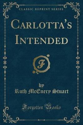 Carlotta's Intended (Classic Reprint)