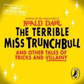 The Terrible Miss Trunchbull and Other Tales of Tricks & Villainy