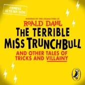 The Terrible Miss Trunchbull and Other Tales of Tricks & Villainy
