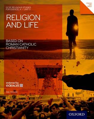 GCSE Religious Studies: Religion & Life Based on Roman Catholic Christianity: EDExcel A Unit 3 Student Book