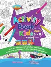 Activity Book for Kids Ages 6-8: Word Searches, Coloring Pages, Spot the Differences, Mazes, Color by Numbers and More