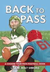 Back to Pass: A Choose Your Path Football Book