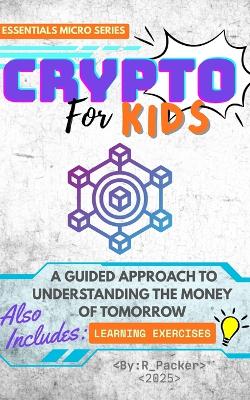 Crypto For Kids: A Guided Approach To Understanding The Money Of Tomorrow