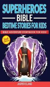 Superheroes (Volume 2) - Bible Bedtime Stories for Kids: Bible-Action Stories for Children and Adult! Heroic Characters Come to Life in this Adventure Storybook! (Volume 2)