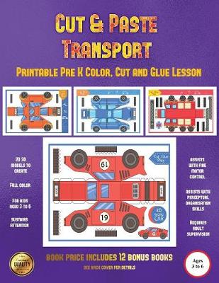 Printable Pre K Color, Cut and Glue Lesson (Cut and Paste Transport): 20 Full-Color Cut and Paste Kindergarten 3D Activity Sheets Designed to Develop Visuo-Perceptual Skills in Preschool Children.