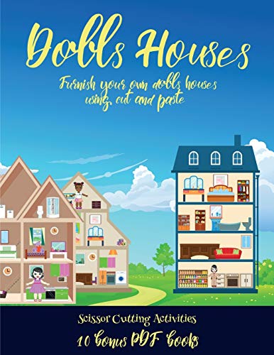 Scissor Cutting Activities (Doll House Interior Designer): Furnish your own doll houses with cut and paste furniture. This book is designed to improve hand-eye coordination, develop fine and gross motor control, develop visuo-spatial skills, and to help c