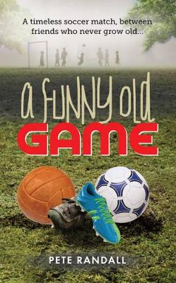 A Funny Old Game: A Timeless Soccer Match, Between Friends Who Never Grow Old...
