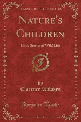 Nature's Children: Little Stories of Wild Life (Classic Reprint)