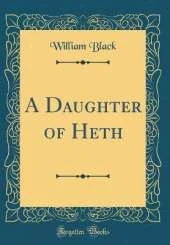 A Daughter of Heth (Classic Reprint)