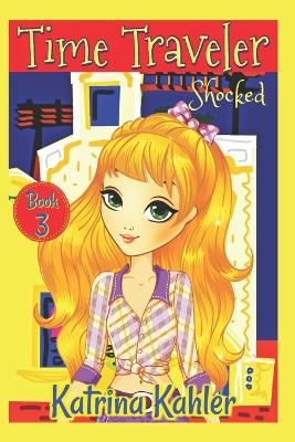 Time Traveler - Book 3 - Shocked!