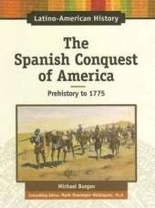The Spanish Conquest of America: Prehistory to 1775