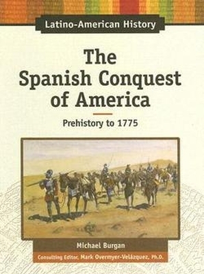 The Spanish Conquest of America: Prehistory to 1775