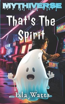That's The Spirit: A Mythiverse Story
