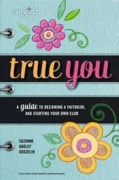 True You: A Guide to becoming a Faithgirl and starting your own club