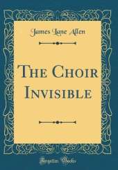 The Choir Invisible (Classic Reprint)