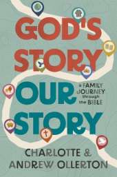 God’s Story, Our Story: A Family Journey through the Bible
