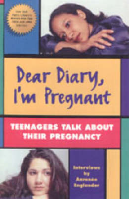 Dear Diary, I'm Pregnant: Teenagers Talk about Their Pregnancy