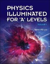 Physics Illuminated For 'A' Levels - Volume 1