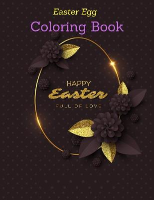 Easter Egg Coloring Book: for adults, toddlers and kids. Coloring Pages for Relaxation & Stress Relief (Coloring Book For Easter Egg)