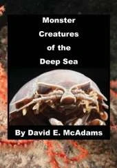 Monster Creatures of the Deep Sea: An adventure exploring the weird world and wacky creatures of the deep sea.