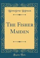 The Fisher Maiden (Classic Reprint)