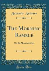 The Morning Ramble: Or, the Mountain Top (Classic Reprint)
