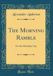 The Morning Ramble: Or, the Mountain Top (Classic Reprint)