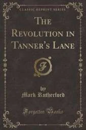 The Revolution in Tanner's Lane (Classic Reprint)
