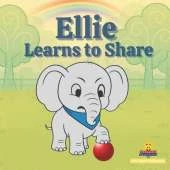 Ellie Learns to Share: Little Lessons in Getting Along, A Story About Sharing and Taking turns