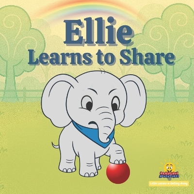 Ellie Learns to Share: Little Lessons in Getting Along, A Story About Sharing and Taking turns