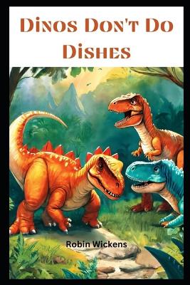 Dinos Don't Do Dishes: (But They Do Have Adventures!)