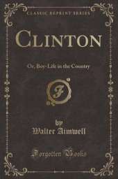 Clinton: Or, Boy-Life in the Country (Classic Reprint)