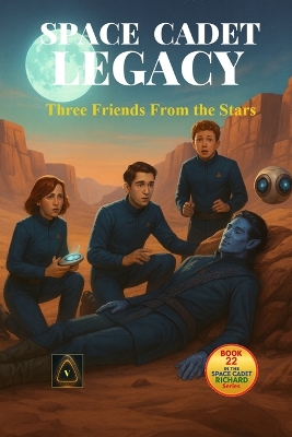 Space Cadet Legacy - Three Friends From the Stars: A tale of friendship, courage, and truth beneath twin suns.