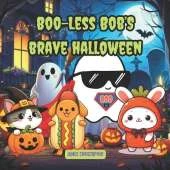 Boo-Less Bob's Brave Halloween: A Heartwarming Story About Friendship & Bravery For Kids 4-8