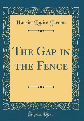 The Gap in the Fence (Classic Reprint)