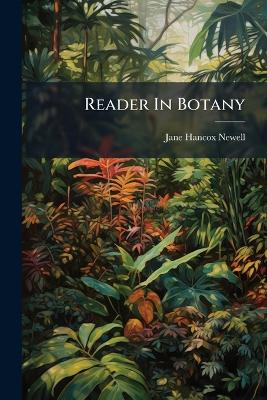 Reader In Botany: Selected And Adapted From Well-known Authors. From Seed To Leaf, Part 1