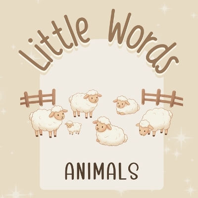 Little Words - ANIMALS: A Gentle First Words Book in Rhyme for Babies and Toddlers - Neutral and Beige Aesthetic with an Introduction to Spanish Words