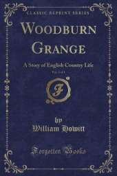 Woodburn Grange, Vol. 2 of 3: A Story of English Country Life (Classic Reprint)
