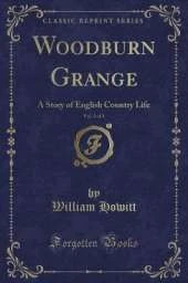 Woodburn Grange, Vol. 2 of 3: A Story of English Country Life (Classic Reprint)