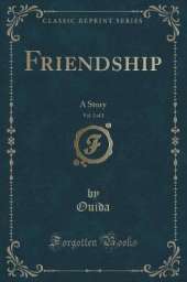 Friendship, Vol. 2 of 2: A Story (Classic Reprint)