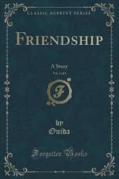 Friendship, Vol. 2 of 2: A Story (Classic Reprint)