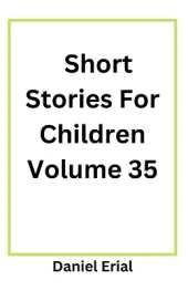 Short Stories For Children Volume 35