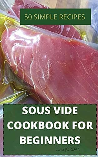 Sous Vide Cookbook for Beginners 50 Simple Recipes