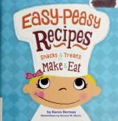 Easy-peasy Recipes: Snacks and Treats to Make and Eat