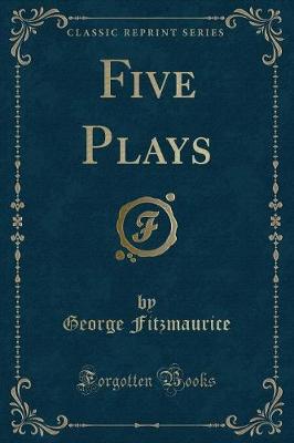Five Plays (Classic Reprint)