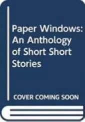 Paper Windows: An Anthology of Short Short Stories